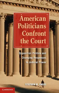 Buy American Politicians Confront the Court: Opposition Politics and Changing Responses to Judicial Power by Stephen M. Engel | Cambridge University Press | English | Paperback | 2011 — BookShops.in