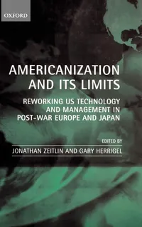 Buy Americanization and Its Limits: Reworking US Technology and Management in Post-War Europe and Japan | Jonathan Zeitlin, Gary Herrigel | Oxford Univ Pr on Demand | Hardcover | English | Business & Economics | Economic History — BookShops.in