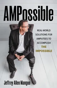 Buy AMPossible: Real-World Solutions for Amputees to Accomplish the Impossible by Jeffrey Allen Mangus | Rowman & Littlefield | English | Paperback | 2021 — BookShops.in