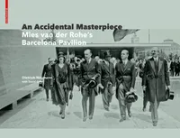 Buy An Accidental Masterpiece: Mies van der Rohe's Barcelona-Pavillion by Dietrich Neumann | Birkhauser Architecture | English | Paperback | New Edition — BookShops.in