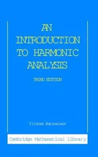 Buy An Introduction to Harmonic Analysis (Cambridge Mathematical Library) by Yitzhak Katznelson, Cambridge University Press, 3rd Edition, Hardcover, English – Higher Education Mathematics Textbook — BookShops.in