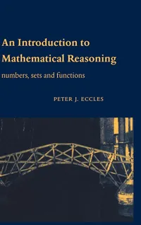 Buy An Introduction to Mathematical Reasoning: Numbers, Sets and Functions by Peter Eccles | Cambridge University Press | Hardcover | English — BookShops.in
