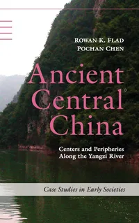 Buy Ancient Central China: Centers and Peripheries along the Yangzi River by Rowan K. Flad & Pochan Chen | Cambridge University Press | Hardcover | Archaeology Textbook — BookShops.in