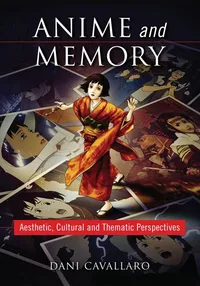 Buy Anime and Memory: Aesthetic, Cultural and Thematic Perspectives by Dani Cavallaro – McFarland Publishing Hardcover – Buy Online at Bookshops.in — BookShops.in