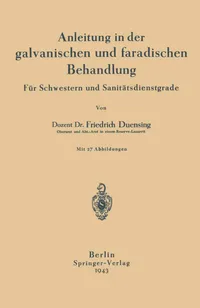 Buy Anleitung in der galvanischen und faradischen Behandlung: Für Schwestern und Sanitätsdienstgrade by Na Duensing (Springer-Verlag, German, Paperback, 1943 Edition) — BookShops.in