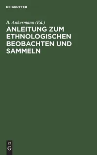 Buy Anleitung Zum Ethnologischen Beobachten Und Sammeln by B. Ankermann | De Gruyter | German Language | Paperback | 1914 Edition — BookShops.in