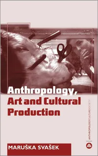 Buy Anthropology, Art and Cultural Production: Histories, Themes, Perspectives by Maruska Svasek - Pluto Press Paperback, Illustrated Edition — BookShops.in