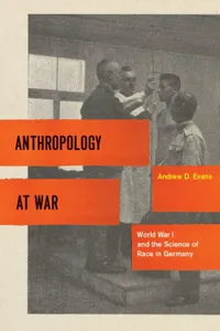 Buy Anthropology at War: World War I and the Science of Race in Germany by Andrew D. Evans | Univ of Chicago Press | Hardcover | History | Race Studies — BookShops.in