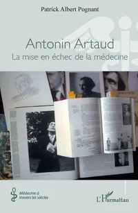 Buy Antonin Artaud: La mise en échec de la médecine by Patrick Albert Pognant | Editions L'Harmattan | French Hardcover | Medicine & Health Sciences | Bookshops.in — BookShops.in