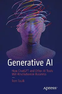 Buy Generative AI: How ChatGPT and Other AI Tools Will Revolutionize Business by Tom Taulli | APress | Hardcover | 1st Edition | Business & Technology Books — BookShops.in