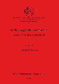Buy Archeologia del sottosuolo: Lettura e studio delle cavità artificiali by Gianluca Padovan – BAR Publishing, English, Hardcover, Archaeology Textbook — BookShops.in