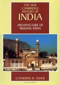 Buy Architecture of Mughal India by Catherine B. Asher | Cambridge University Press | Hardcover | Illustrated Edition | Art History Textbook — BookShops.in