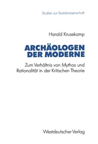 Buy Archäologen der Moderne: Mythos und Rationalität in der Kritischen Theorie by Harald Krusekamp - Springer VS Hardcover 1992 Edition - German Philosophy Textbook — BookShops.in