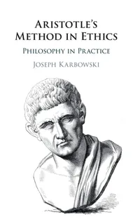 Buy Aristotle's Method in Ethics: Philosophy in Practice by Joseph Karbowski | Cambridge University Press | Hardcover | English | 9781108419598 — BookShops.in