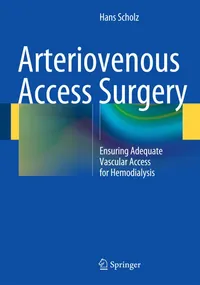 Buy Arteriovenous Access Surgery by Hans Scholz | Springer Nature | Hardcover | 1st Edition | Vascular Surgery Textbook for Clinicians — BookShops.in