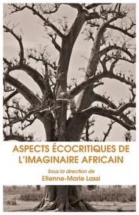 Buy Aspects Ecocritiques de L Imaginaire Africain by Etienne-Marie Lassi | Langaa RPCID | Hardcover | French Language | Literary Criticism & African Literature — BookShops.in