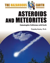 Buy Asteroids and Meteorites: Catastrophic Collisions With Earth (The Hazardous Earth) by Timothy Kusky | Facts on File | English Paperback 1st Edition | ISBN 9780816064694 — BookShops.in