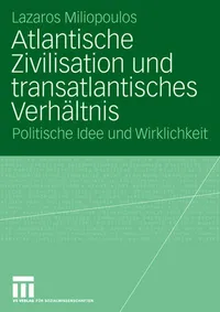 Buy Atlantische Zivilisation und transatlantisches Verhältnis: Politische Idee und Wirklichkeit by Lazaros Miliopoulos - Springer VS Hardcover, German Language, 2007 Edition - Political Science Textbook for Higher Education — BookShops.in