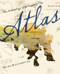 Buy Atlas: The Archaeology of an Imaginary City by Kai-Cheung Dung | Columbia University Press | English | Paperback | Reprint Edition — BookShops.in