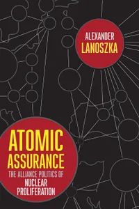 Buy Atomic Assurance: The Alliance Politics of Nuclear Proliferation by Alexander Lanoszka | Cornell Univ Pr | Hardcover | Political Science & Government — BookShops.in