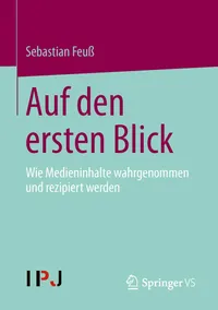 Buy Auf Den Ersten Blick: Wie Medieninhalte Wahrgenommen Und Rezipiert Werden by Sebastian Feuß | VS Verlag | German Hardcover | Communication & Media Studies — BookShops.in
