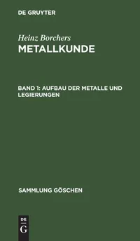 Buy Aufbau Der Metalle Und Legierungen by Heinz Borchers (2nd Edition) | De Gruyter | German Language Paperback | Material Science & Engineering Textbook — BookShops.in