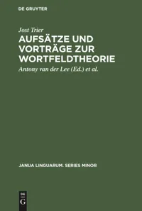 Buy Aufsätze Und Vorträge Zur Wortfeldtheorie by Jost Trier | Hardcover | Walter de Gruyter | German Language Linguistics Book — BookShops.in