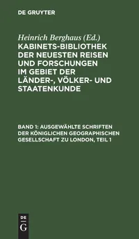 Buy Ausgewählte Schriften der Königlichen geographischen Gesellschaft zu London, Teil 1 by Heinrich Berghaus: German Paperback Reprint from De Gruyter — BookShops.in