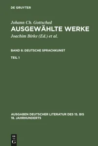 Buy Johann Ch. Gottsched: Ausgewählte Werke. Deutsche Sprachkunst (8) - German Language Grammar Book by Johann Christoph Gottsched | De Gruyter Paperback — BookShops.in