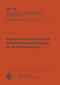 Buy Auslegung einer technologischgeometrischen Grenzregelung für die Fräsbearbeitung: ISW Forschung und Praxis Band 26 by L. Schenke – Springer-Verlag Hardcover German Engineering Book — BookShops.in