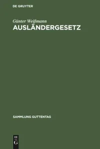 Buy Ausländergesetz: Kommentar (Sammlung Guttentag) by Günter Weißmann | De Gruyter Hardcover German Edition | Higher Education Material Science Engineering Reference — BookShops.in