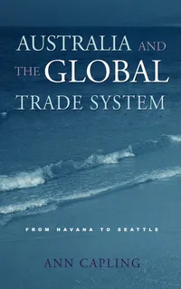 Buy Australia and the Global Trade System: From Havana to Seattle by Ann Capling | Cambridge University Press | English | Paperback | 2001 Edition — BookShops.in