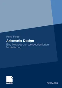 Buy Axiomatic Design: Eine Methode Zur Serviceorientierten Modellierung by René Fiege, Prof. Dr. Dirk Stelzer - Gabler Paperback (2010 Edition, German Language) — BookShops.in