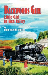 Buy Backwoods Girl: Little Girl in Hen Valley by Ruth Risetter Watson | Teach Services Hardcover | Teen & Young Adult Biography | Indian Online Bookstore — BookShops.in