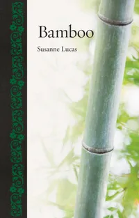 Buy Bamboo by Susanne Lucas: A Comprehensive Guide to the Plant, Its History, Ecology, and Modern Uses | Reaktion Books | Hardcover | ISBN 9781780232010 — BookShops.in