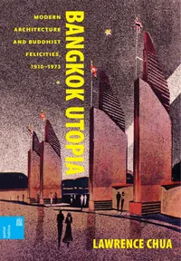 Buy Bangkok Utopia: Modern Architecture and Buddhist Felicities, 1910-1973 by Lawrence Chua | University of Hawai'i Press | English Paperback — BookShops.in