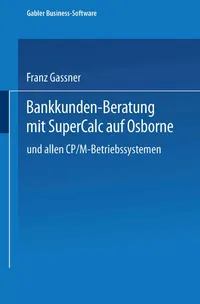 Buy Bankkunden-Beratung mit SuperCalc auf Osborne und allen CP/M-Betriebssystemen by Franz Gassner | Gabler Hardcover 1985 Edition | German Business & Finance Textbook — BookShops.in