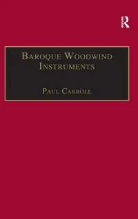 Buy Baroque Woodwind Instruments: A Guide to Their History, Repertoire and Basic Technique by Paul Carroll – Hardcover – Scolar Pr – Music Education — BookShops.in