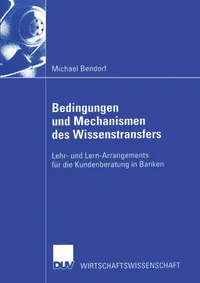 Buy Bedingungen und Mechanismen des Wissenstransfers: Lehr- und Lern-Arrangements für die Kundenberatung in Banken (Wirtschaftswissenschaften) by Michael Bendorf, Deutscher Universitatsverlag, German Hardcover, 2002 Edition — BookShops.in