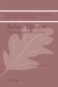 Buy Before Dinner: Philosophy And Ethics Of Food by M. Korthals | Kluwer Academic Pub | Hardcover | 2004 Edition | Environmental Ethics Book — BookShops.in