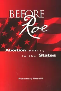 Buy Before Roe: Abortion Policy in the States by Rosemary Nossiff | Temple Univ Pr | Hardcover | Political Science | Social Sciences — BookShops.in