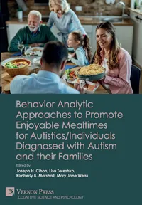 Buy Behavior Analytic Approaches to Promote Enjoyable Mealtimes for Autistics/Individuals Diagnosed with Autism and their Families: Joseph H. Cihon, Lisa Tereshko, Kimberly B. Marshall, Vernon Press, Hardcover, English, 2022 — BookShops.in