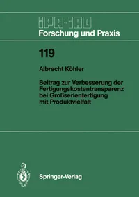 Buy Beitrag zur Verbesserung der Fertigungskostentransparenz bei Großserienfertigung mit Produktvielfalt: 119 (IPA-IAO - Forschung und Praxis) by Albrecht Köhler | Springer-Verlag | German Hardcover | Business & Finance Management Textbook — BookShops.in