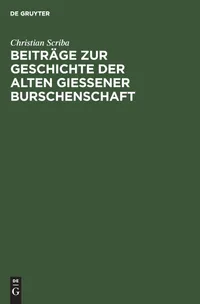 Buy Beiträge Zur Geschichte Der Alten Gießener Burschenschaft: Burschenschaftliche Lebensbilder Aus Dem Jahre Der Großen Relegation (1828) by Christian Scriba & Hermann Haupt - De Gruyter German Paperback Reprint — BookShops.in
