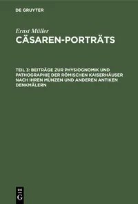 Buy Beiträge Zur Physiognomik Und Pathographie Der Römischen Kaiserhäuser Nach Ihren Münzen Und Anderen Antiken Denkmälern (Cäsaren-porträts: 3) by Ernst Müller | de Gruyter Hardcover – German Edition – Architecture & Ancient History — BookShops.in