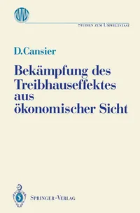 Buy Bekämpfung Des Treibhauseffektes Aus Ökonomischer Sicht: Ergebnisse Des Ladenburger Kollegs Umweltstaat | Dieter Cansier | Springer Verlag | German Hardcover | Waste Management Textbook — BookShops.in