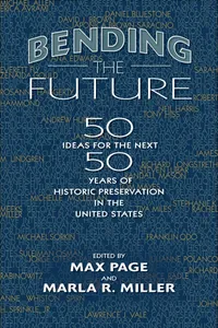 Buy Bending the Future: Fifty Ideas for the Next Fifty Years of Historic Preservation in the United States | Max Page, Marla R. Miller | University of Massachusetts Press | English | Paperback | Reprint Edition — BookShops.in