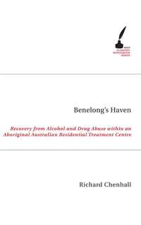 Buy Benelong's Haven: Recovery from Alcohol and Drugs within an Aboriginal Australian Residential Treatment Centre by Richard Chenhall | Melbourne University Press | English | Paperback | 2007 — BookShops.in