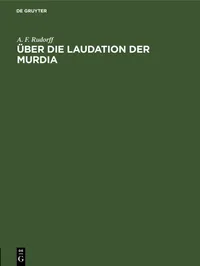 Buy Über die Laudation der Murdia by A. F. Rudorff: De Gruyter German Law Textbook (Paperback, 1870 Reprint) — BookShops.in