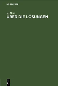 Buy Über die Lösungen: Einführung in die Dissoziationstheorie und das Massenwirkungsgesetz by W. Herz | De Gruyter | German Paperback | Reprint 2021 — BookShops.in